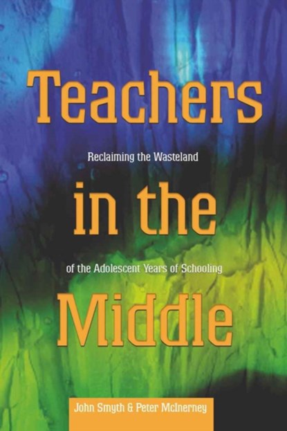 Teachers in the Middle, John Smyth ; Peter McInerney - Paperback - 9780820474595