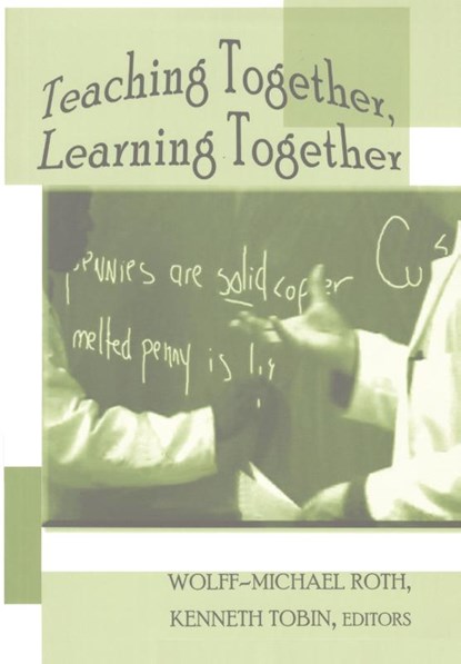Teaching Together, Learning Together, Wolff-Michael Roth ; Kenneth Tobin - Paperback - 9780820479118