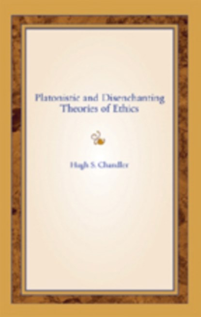 Platonistic and Disenchanting Theories of Ethics, Hugh S. Chandler - Gebonden - 9780820488585