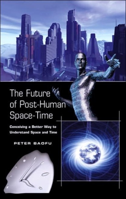 The Future of Post-Human Space-Time, PETER,  PhD Baofu - Gebonden - 9780820488714