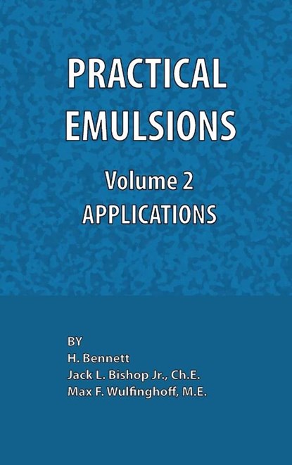 Practical Emulsions, Volume 2, Applications, Jack L. Bishop ; Max F. Wulfinghoff ; H. Bennett - Gebonden - 9780820601069