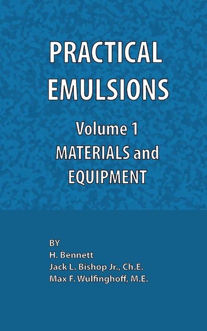Practical Emulsions, Volume 1, Materials and Equipment, Jack L. Bishop ; Max F. Wulfinghoff ; H. Bennett - Gebonden - 9780820602578