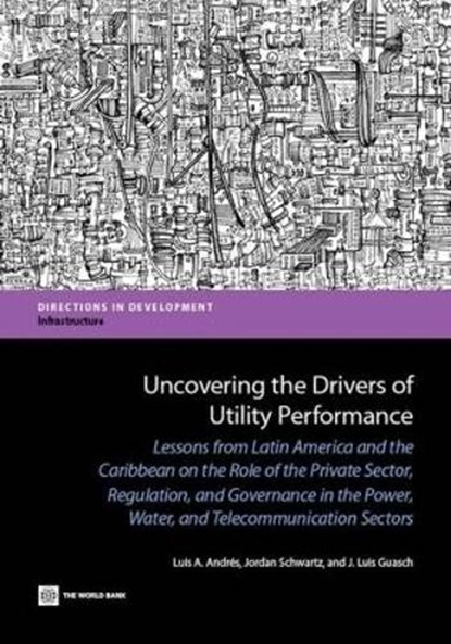 Uncovering the Drivers of Utility Performance, ANDRES,  Luis A. ; Schwartz, Jordan ; Guasch, J. Luis - Paperback - 9780821396605