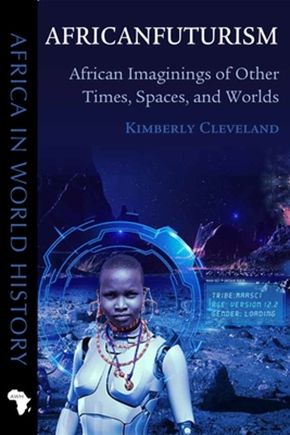 Africanfuturism: African Imaginings of Other Times, Spaces, and Worlds, Kimberly Cleveland - Paperback - 9780821411483