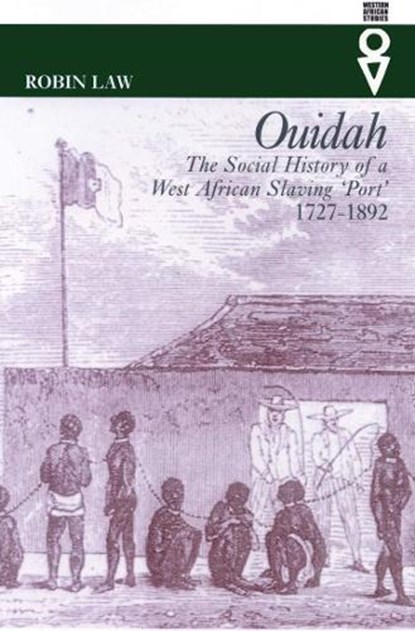 Ouidah: The Social History of a West African Slaving Port, 1727-1892, Robin Law - Paperback - 9780821415726