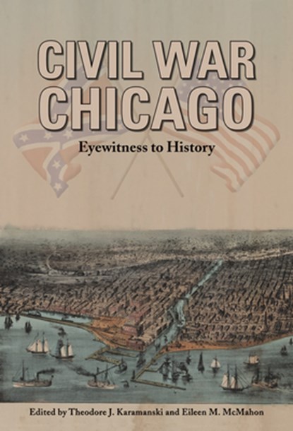 Civil War Chicago, Theodore J. Karamanski ; Eileen M. McMahon - Paperback - 9780821420843