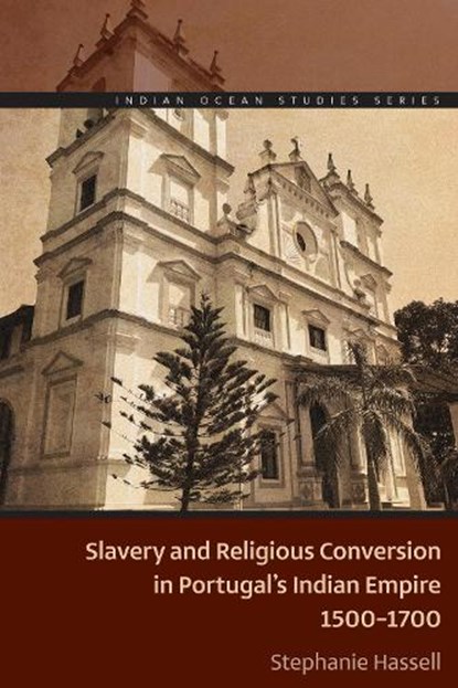 Slavery and Religious Conversion in Portugal's Indian Empire, 1500-1700, Stephanie Hassell - Paperback - 9780821425947