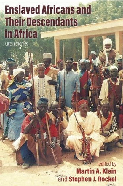 Enslaved Africans and Their Descendants in Africa, Martin A. Klein ; Stephen J. Rockel - Gebonden - 9780821426500