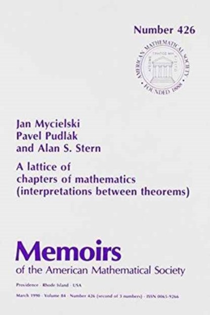 A Lattice of Chapters of Mathematics (Interpretations between Theorems), Jan Mycielski ; Pavel Pudlak ; Alan S. Stern - Paperback - 9780821824887