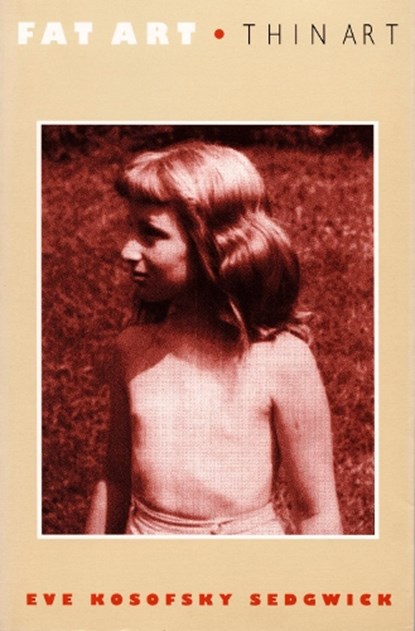 Fat Art, Thin Art, Eve Kosofsky Sedgwick - Paperback - 9780822315124