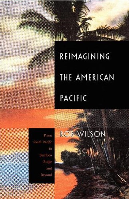 Reimagining the American Pacific, Rob Wilson - Gebonden - 9780822325000