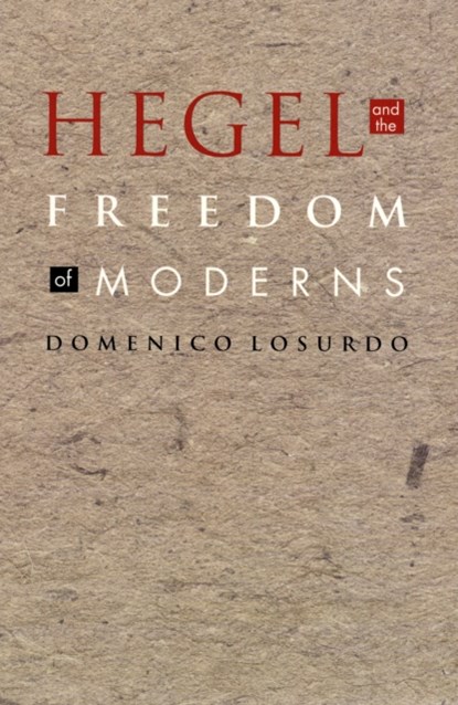 Hegel and the Freedom of Moderns, Domenico Losurdo - Paperback - 9780822332916
