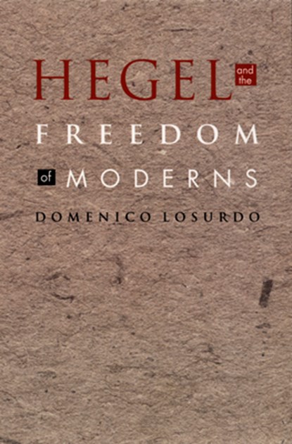 Hegel and the Freedom of Moderns, Domenico Losurdo - Paperback - 9780822332916
