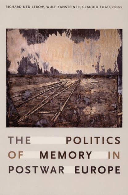The Politics of Memory in Postwar Europe, Richard Ned Lebow ; Wulf Kansteiner ; Claudio Fogu - Paperback - 9780822338178