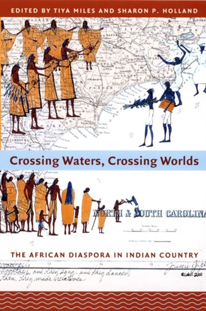Crossing Waters, Crossing Worlds, Tiya Miles ; Sharon Patricia Holland - Paperback - 9780822338659