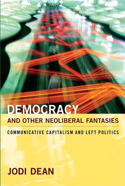 Democracy and Other Neoliberal Fantasies, Jodi Dean - Paperback - 9780822345053