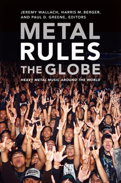 Metal Rules the Globe, Jeremy Wallach ; Harris M. Berger ; Paul D. Greene - Paperback - 9780822347330
