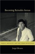 Becoming Reinaldo Arenas | Jorge Olivares | 