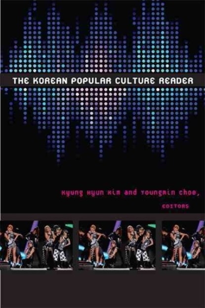 The Korean Popular Culture Reader, Kyung Hyun Kim ; Youngmin Choe - Paperback - 9780822355014