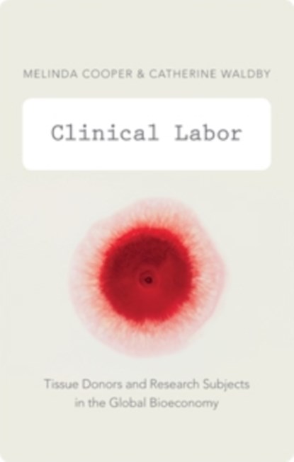 Clinical Labor, Melinda Cooper ; Catherine Waldby - Paperback - 9780822356226
