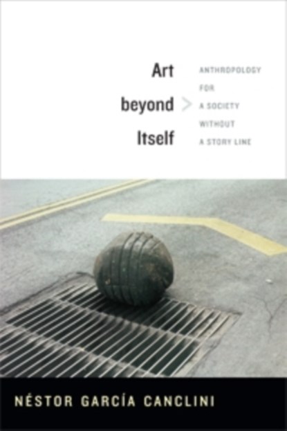 Art beyond Itself, Nestor Garcia Canclini - Paperback - 9780822356233