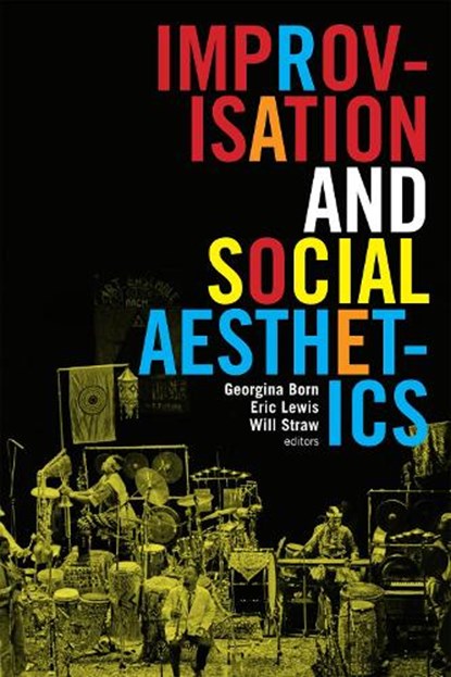 Improvisation and Social Aesthetics, Georgina Born ; Eric Lewis ; Will Straw - Paperback - 9780822361947