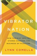 Vibrator Nation | Lynn Comella | 