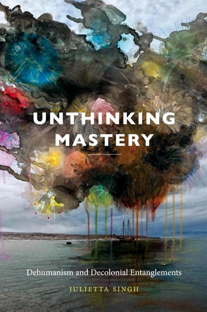 Unthinking Mastery, Julietta Singh - Paperback - 9780822369394
