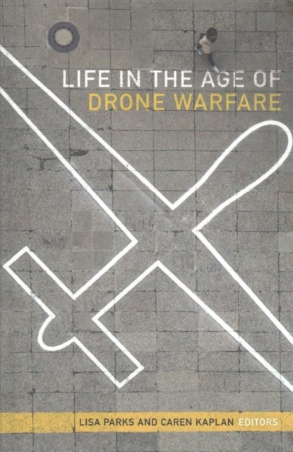 Life in the Age of Drone Warfare, Lisa Parks ; Caren Kaplan - Gebonden - 9780822369585