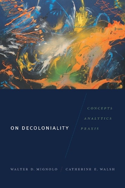 On Decoloniality, Walter D. Mignolo ; Catherine E. Walsh - Gebonden - 9780822370949
