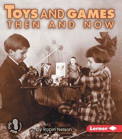Toys and Games Then and Now, Robin Nelson - Paperback - 9780822546450