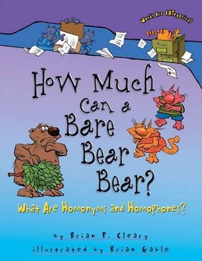 How Much Can a Bare Bear Bear?: What Are Homonyms and Homophones?, Brian P. Cleary - Paperback - 9780822567103