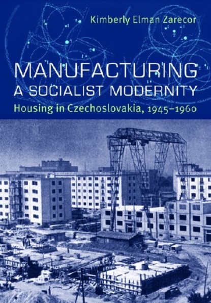 Manufacturing a Socialist Modernity, Kimberly Elman Zarecor - Paperback - 9780822944041