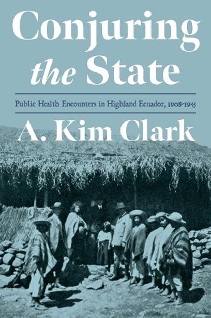 Conjuring the State, A. Kim Clark - Gebonden - 9780822947820