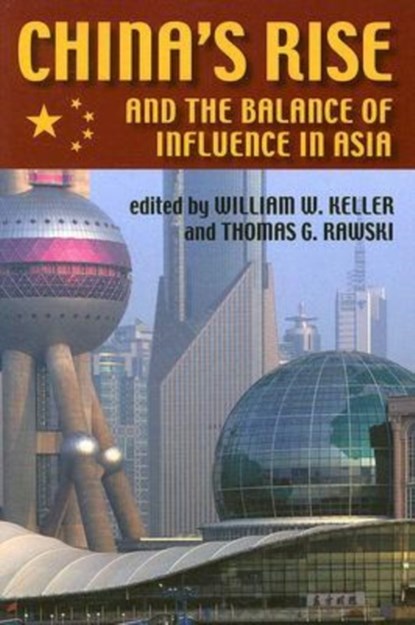China's Rise and the Balance of Influence in Asia, William W. Keller ; Thomas G. Rawski - Paperback - 9780822959670