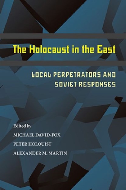The Holocaust in the East, Michael David-Fox ; Peter Holquist ; Alexander M. Martin - Paperback - 9780822962939