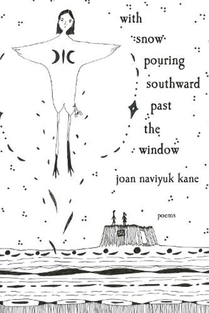 with snow pouring southward past the window, Joan Naviyuk Kane - Paperback - 9780822967668