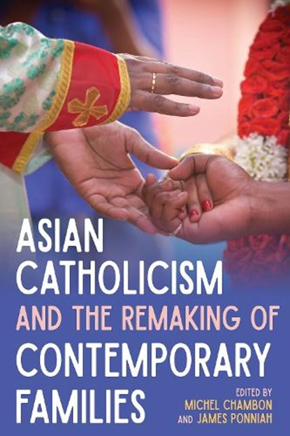 Asian Catholicism and the Remaking of Contemporary Families, Michel Chambon ; James Ponniah - Paperback - 9780822967880