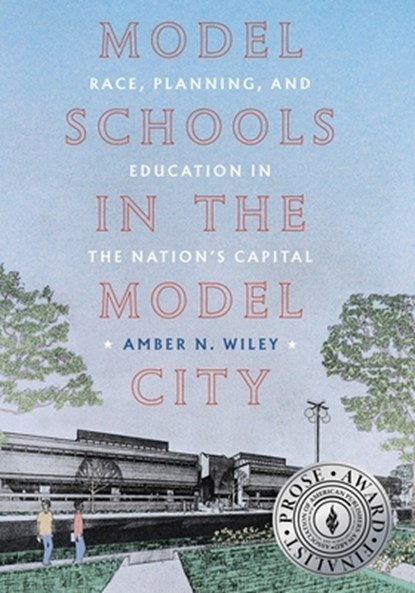 Model Schools in the Model City: Race, Planning, and Education in the Nation's Capital, Amber N. Wiley - Paperback - 9780822968320