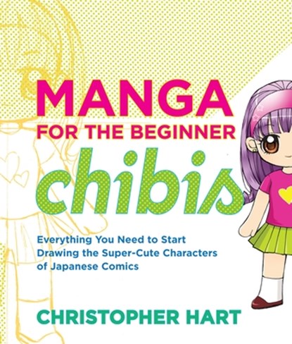 Manga for the Beginner: Chibis, C Hart - Paperback - 9780823014880