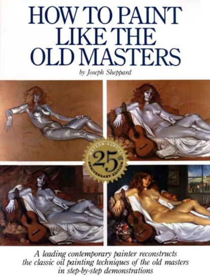 How to Paint Like the Old Masters, 25th Anniversar y Edition, J Sheppard - Paperback - 9780823026715
