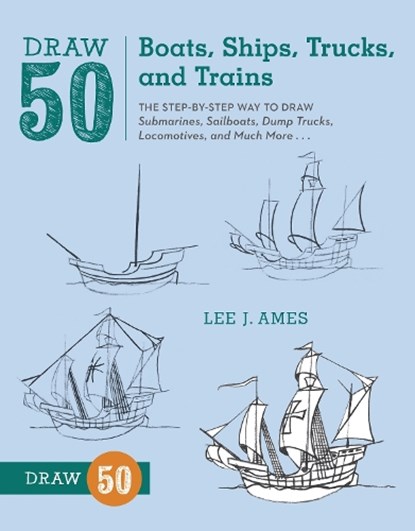 Draw 50 Boats, Ships, Trucks, and Trains, L Ames - Paperback - 9780823086023