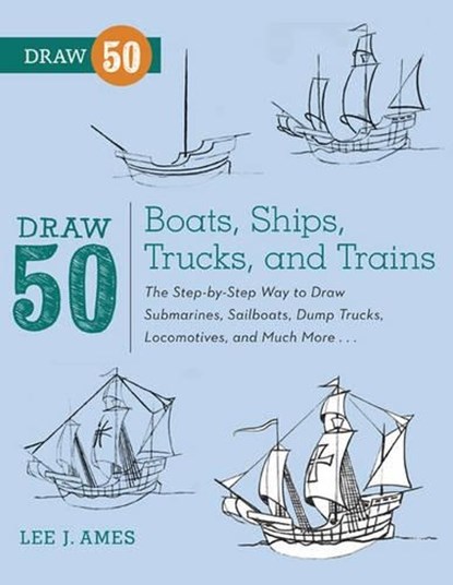 Draw 50 Boats, Ships, Trucks, and Trains, L Ames - Paperback - 9780823086023