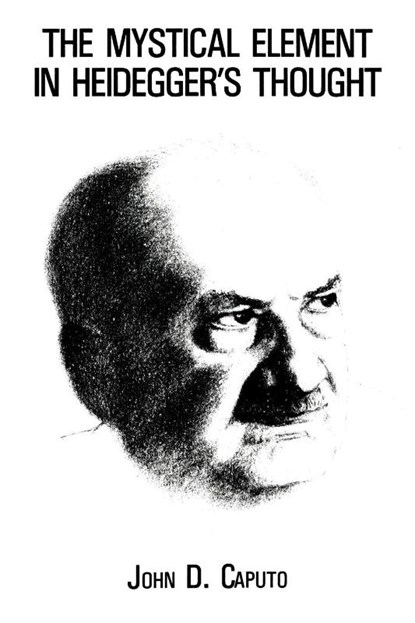 The Mystical Element in Heidegger's Thought, John D. Caputo - Paperback - 9780823211531
