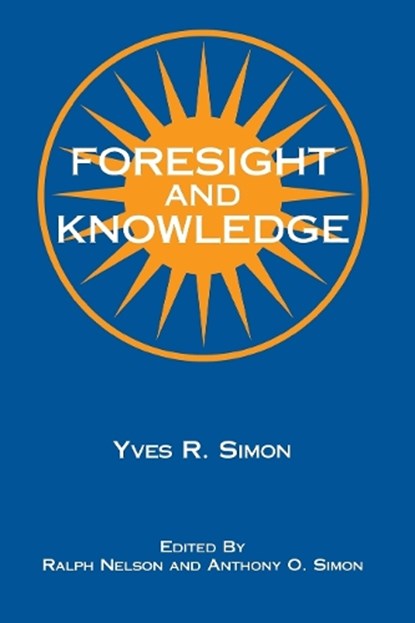 Foresight and Knowledge, Yves R. Simon - Paperback - 9780823216222