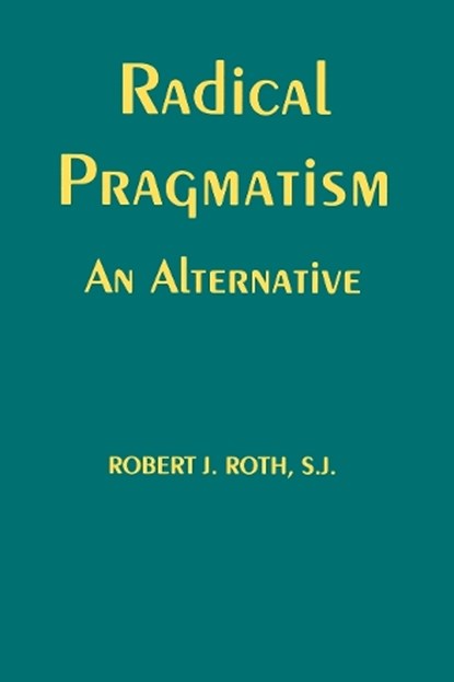 Radical Pragmatism, Robert J. Roth - Gebonden - 9780823218516