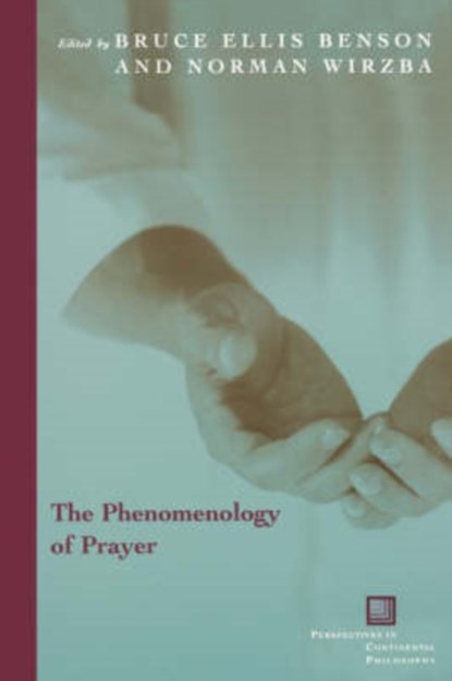 The Phenomenology of Prayer, Bruce Ellis Benson ; Norman Wirzba - Paperback - 9780823224968