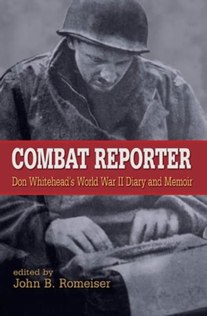 Combat Reporter, Don Whitehead - Ebook - 9780823226771