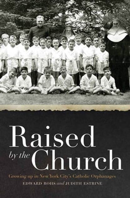 Raised by the Church, Edward Rohs ; Judith Estrine - Ebook - 9780823240241