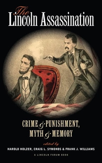 The Lincoln Assassination, Thomas R. Turner ; Edward Steers Jr. ; Michael W. Kauffman ; Thomas P. Lowry ; Richard E. Sloan ; Elizabeth D. Leonard ; Richard Nelson Current - Ebook - 9780823263943